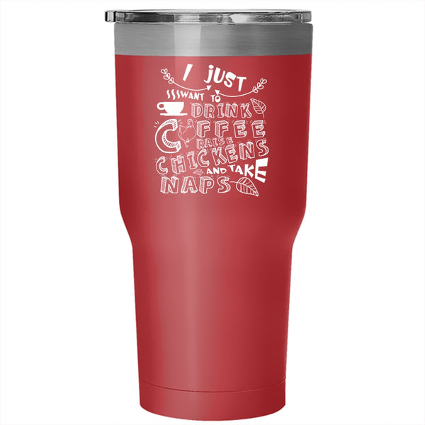 I Just Want To Drink Coffee Tumbler, Chickens And Take Naps Cup