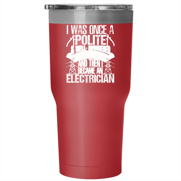 I Was Once A Polite And Young Lady Tumbler 30 oz Stainless Steel, I Became An Electrician Travel Mug