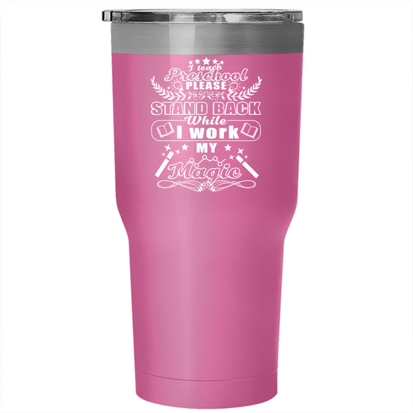 I Teach Preschool Tumbler 30 oz Stainless Steel, Stand Back While I Work My Maggic Travel Mug
