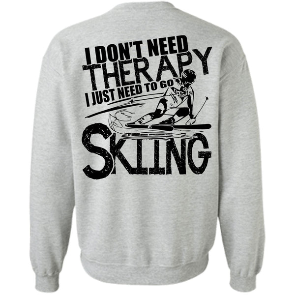 Being A Skier T Shirt, I Don't Need Therapy Sweatshirt