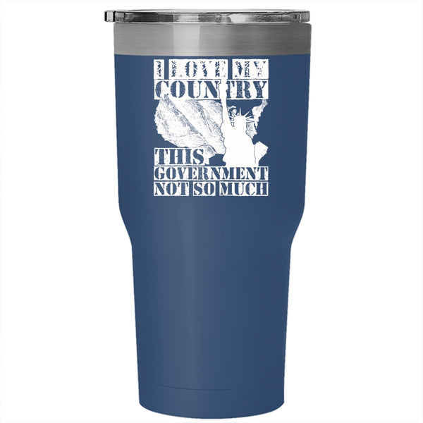 I Love My Country This Government Not So Much Tumbler 30 oz Stainless Steel, American Flag Travel Mug