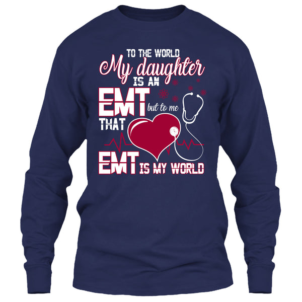 To The World My Daughter Is An EMT T Shirt, Cool EMT T Shirt