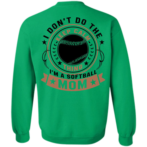 Being A Mother T Shirt, I Don't Do The Keep Calm Thing I'm A Softball Mom Sweatshirt