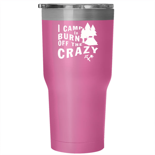I Camp To Burn Off The Crazy Tumbler 30 oz Stainless Steel, Gift For Camper Travel Mug
