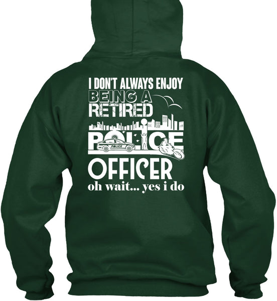 Being A Retired Police Officer T Shirt, I Don't Always Enjoy T Shirt