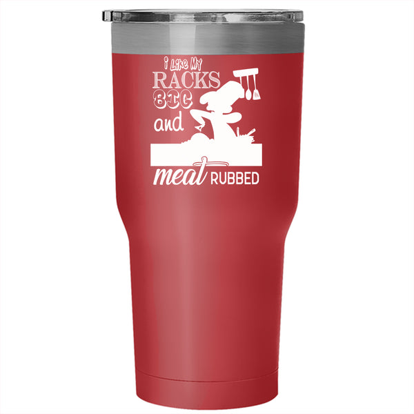 I Like My Racks Big And Meat Rubbed Tumbler 30 oz Stainless Steel, Cool Chef Travel Mug