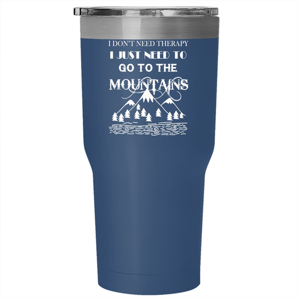 I Just Need To Go To The Mountains Tumbler 30 oz Stainless Steel, Funny Travel Mug