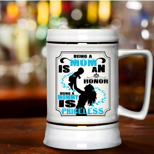 Being A Mommy Is Priceless Beer Stein 22oz, Being A Mom Is An Honor Beer Mug