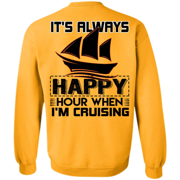 Being A Sailor T Shirt, It's Always Happy Hour When I'm Cruising Sweatshirt
