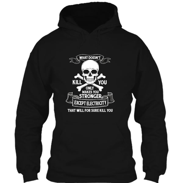 What Doesn't Kill You Only Makes You Stronger T Shirt, Except Electricity That Will For Sure Kill You T Shirt
