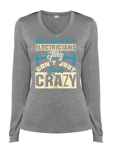 Don't Mess With Electricians T Shirt, They Don't Just Look Crazy T Shirt, Cool Shirt (Ladies LS Heather V-Neck)