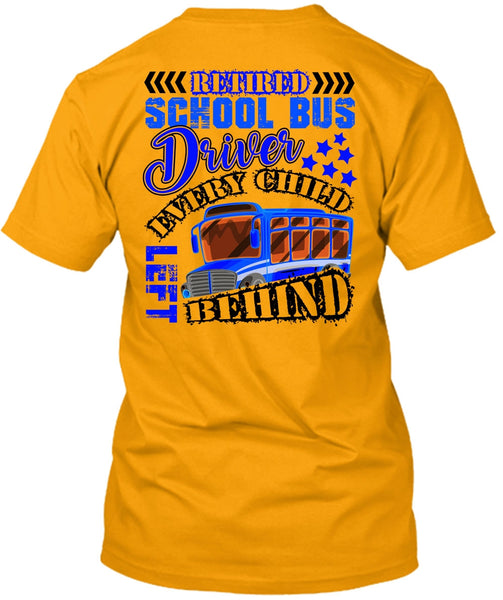 Retired School Bus Driver T Shirt, Every Child Behind T Shirt