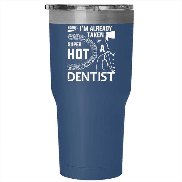 I'm Already Taken By A Hot Dentist Tumbler, I Love Dentist Cup