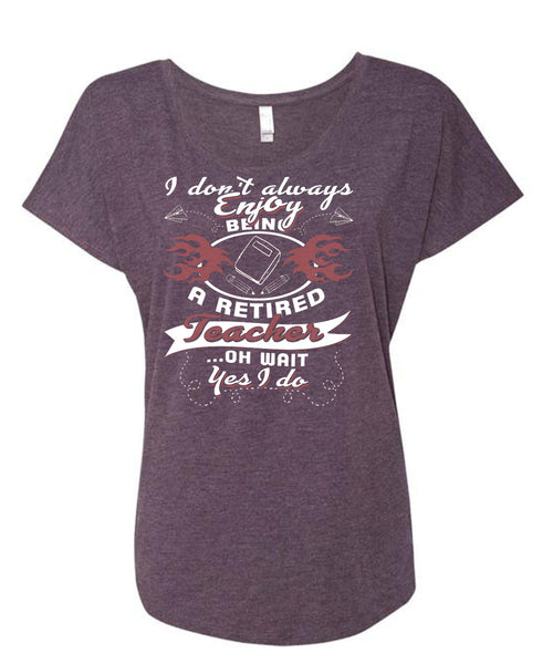 Being A Retired Teacher T Shirt, I Love Teaching T Shirt, Cool Shirt (Ladies' Triblend Dolman Sleeve)