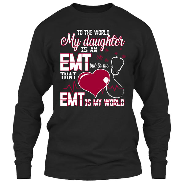 To The World My Daughter Is An EMT T Shirt, Cool EMT T Shirt