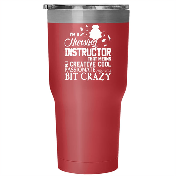 I'm A Nursing Instructor Tumbler 30 oz Stainless Steel, Gift For Instructor Travel Mug