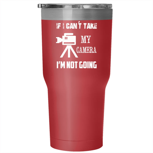 If I Can't Take My Camera I'm Not Going Tumbler 30 oz Stainless Steel, Funny Travel Mug