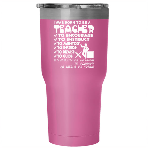I Was Born To Be A Teacher Tumbler 30 oz Stainless Steel, It's My World Travel Mug
