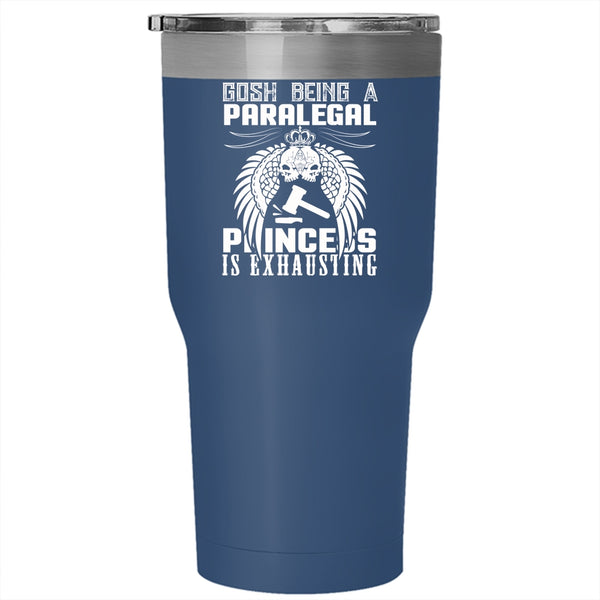 Being A Paralegal Tumbler 30 oz Stainless Steel, Princess Is Exhausting Travel Mug