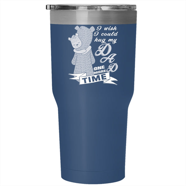 I Wish I Could Hug My Dad One More Time Tumbler 30 oz Stainless Steel, Cute Travel Mug