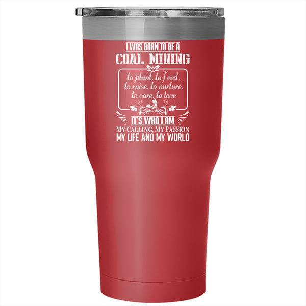 I Was Born To Be A Coal Mining Tumbler 30 oz Stainless Steel, Gift For Miner Travel Mug