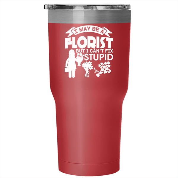 I May Be A Florist Tumbler 30 oz Stainless Steel, Cute Gift For Florist Travel Mug