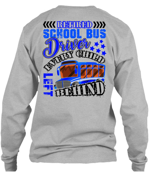Retired School Bus Driver T Shirt, Every Child Behind T Shirt