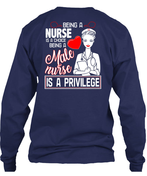 Being A Nurse Is A Choice T Shirt, Being A Male Nurse Is A Privilege T Shirt