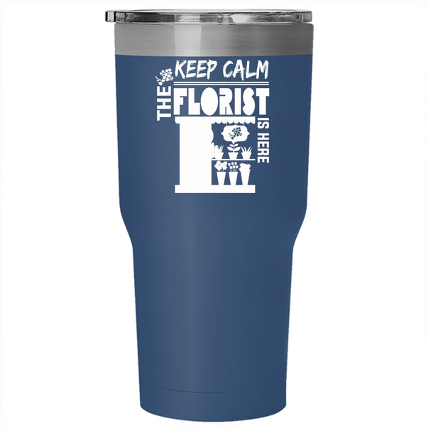 Keep Calm The Florist Is Here Tumbler 30 oz Stainless Steel, Cute Flowers Travel Mug