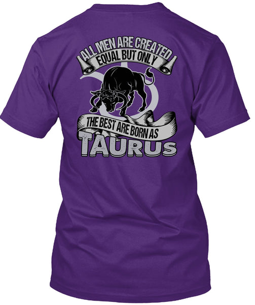 The Best Are Born As Taurus T Shirt, All Men Are Created Equal T Shirt