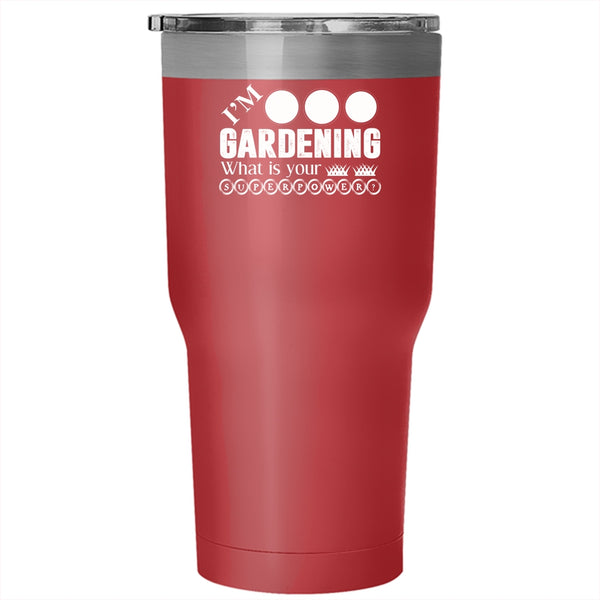 I'm Gardening Tumbler 30 oz Stainless Steel, What Is Your Superpower Travel Mug
