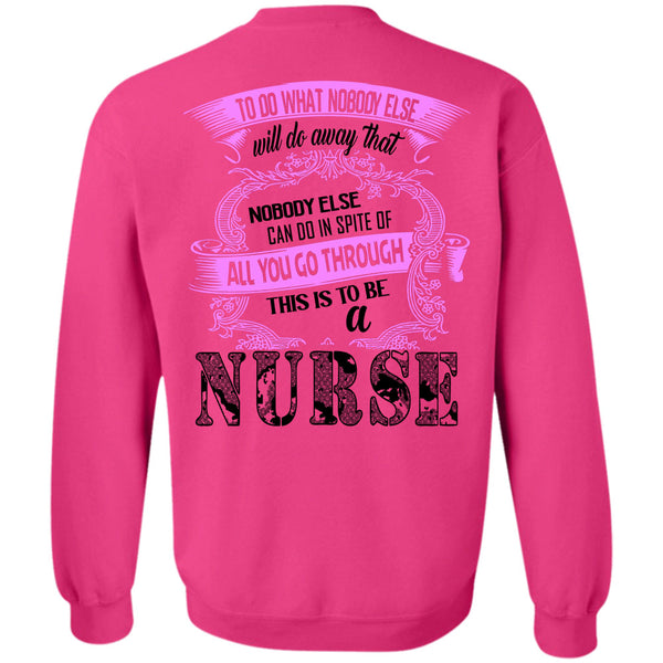Being A Nurse T Shirt, This Is To Be A Nurse Sweatshirt