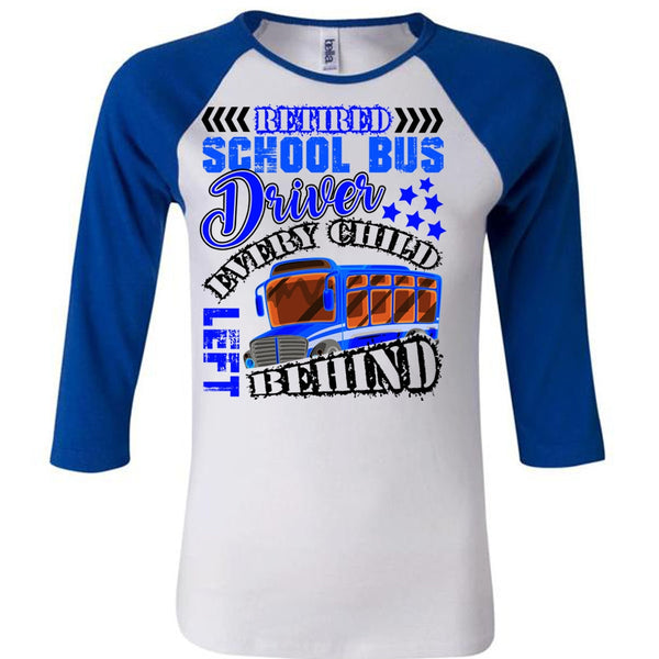Retired School Bus Driver T Shirt, Every Child Behind T Shirt, Awesome T-Shirts