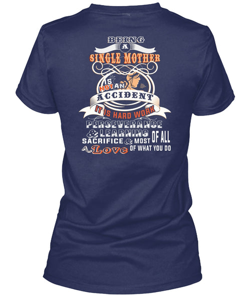 Being A Single Mother Is Not An Accident T Shirt, It Is Hard Work T Shirt