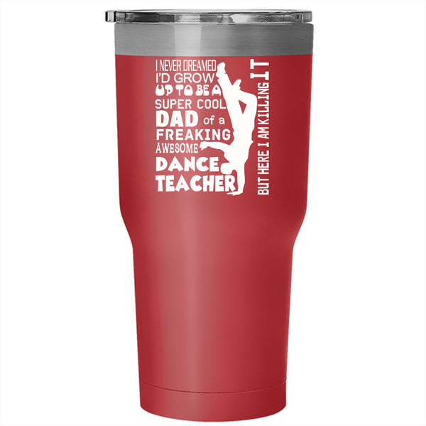 I'd Grow Up To Be A Cool Dad Tumbler 30 oz Stainless Steel, Awesome Dance Teacher Travel Mug