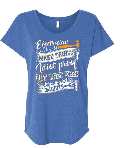 Electrician I Try To Make Things T Shirt, They Keep Making Better Idiots T Shirt, Cool Shirt (Ladies' Triblend Dolman Sleeve)
