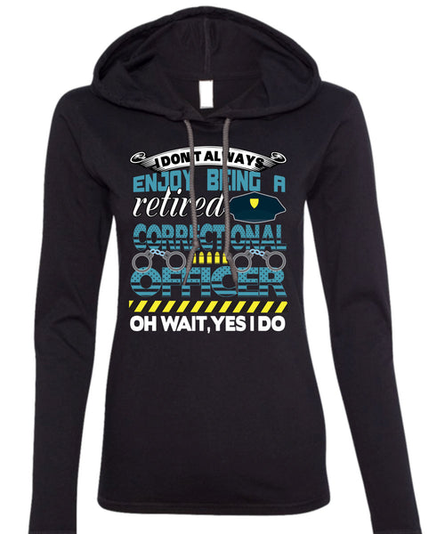 Being A Retired Correctional Officer T Shirt, Calls Me A Correctional Officer T Shirt (Anvil Ladies Ringspun Hooded)