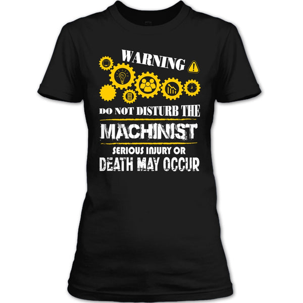 Warning T Shirt, Do Not Disturb The Machinist T Shirt