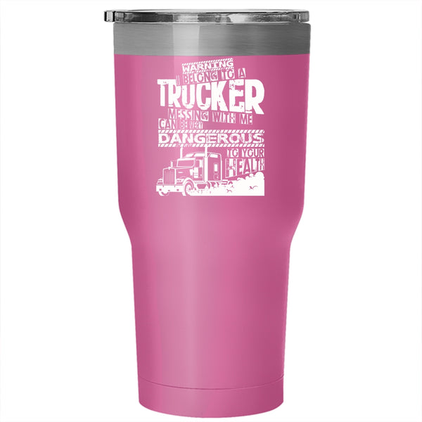 I Belong To A Trucker Tumbler 30 oz Stainless Steel, Don't Mess With Me Travel Mug