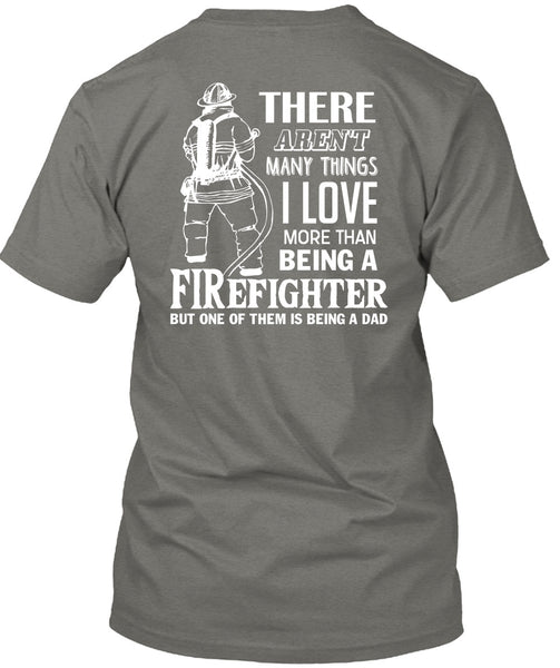 I Love More Than Being A Firefighter T Shirt, Being A Dad T Shirt