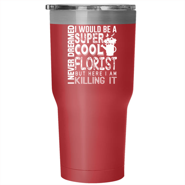 I Would Be A Cool Florist Tumbler 30 oz Stainless Steel, Gift For Daughter Travel Mug