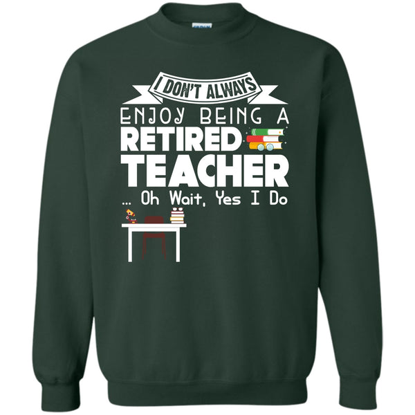 Being A Retired Teacher T Shirt, Coolest Teacher Sweatshirt