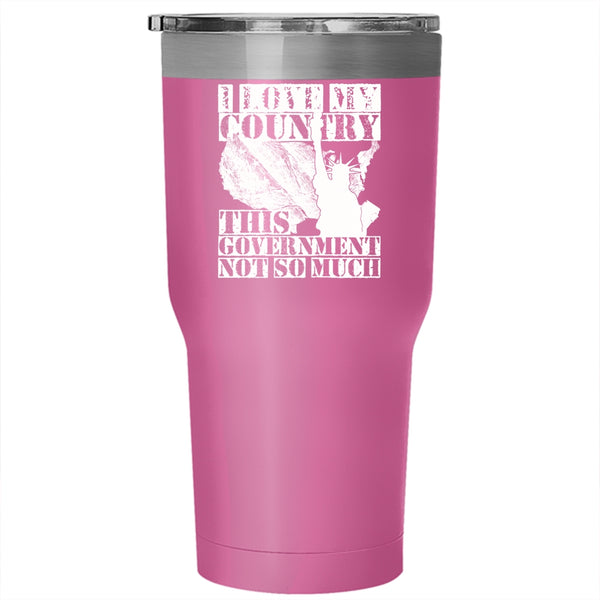 I Love My Country This Government Not So Much Tumbler 30 oz Stainless Steel, American Flag Travel Mug