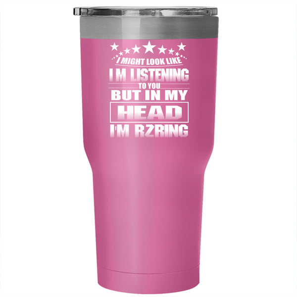 In My Head I'm Rzring Tumbler 30 oz Stainless Steel, Outdoor Travel Mug