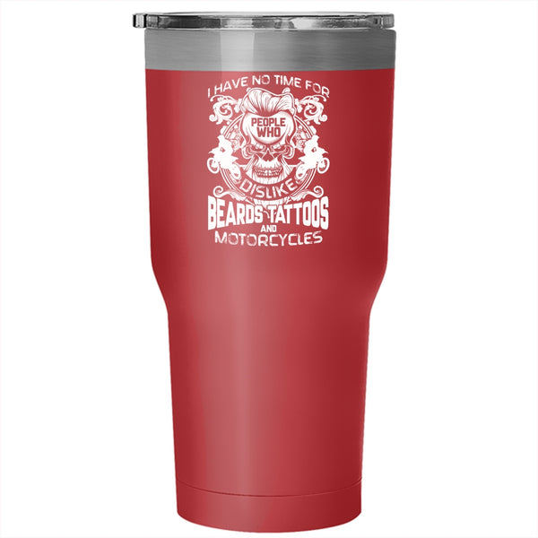 I Have No Time For People Tumbler 30 oz Stainless Steel, Who Dislike Beards Tattoos And Motorcycles Travel Mug