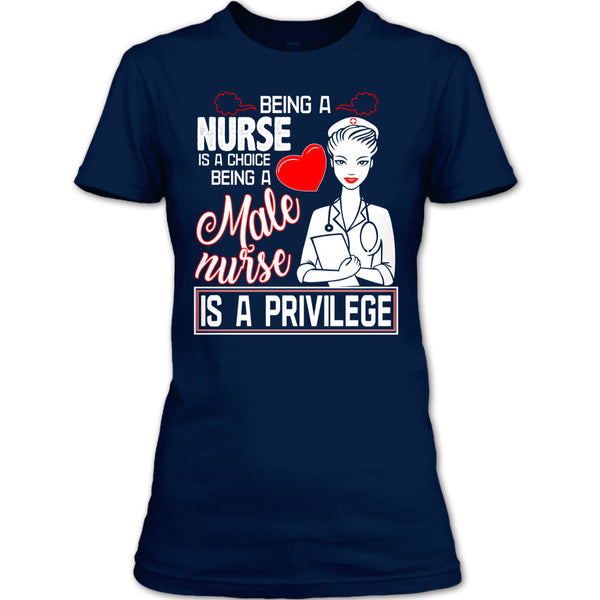 Being A Nurse Is A Choice T Shirt, Being A Nurse Is A Privilege T Shirt