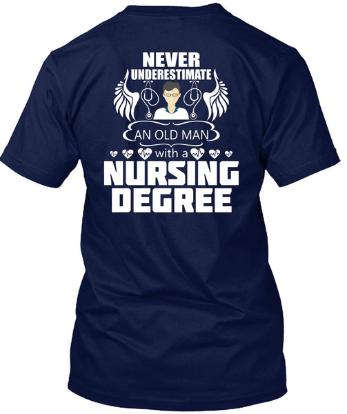 Never Underestimate An Old Man T Shirt, Nursing Degree T Shirt