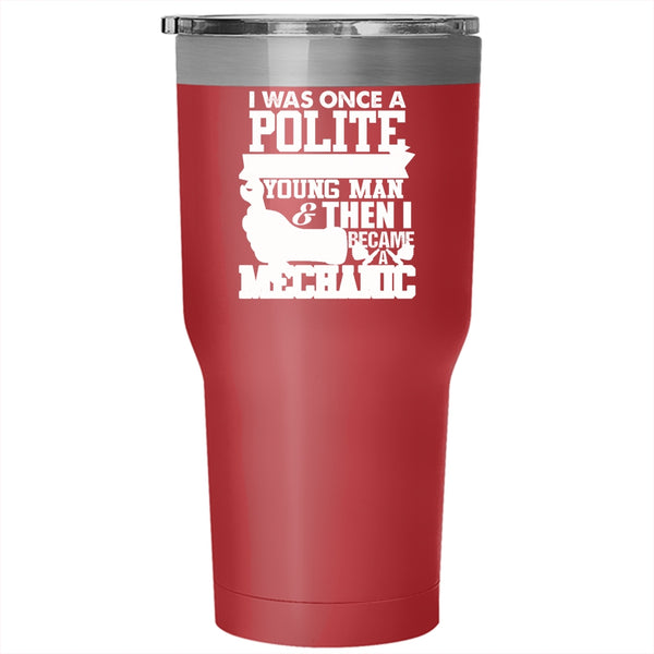 I Was Once A Polite And Young Man Tumbler 30 oz Stainless Steel, I Became A Mechanic Travel Mug
