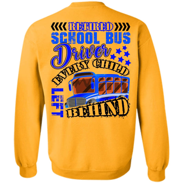Every Child Behind T Shirt, Retired School Bus Driver Sweatshirt