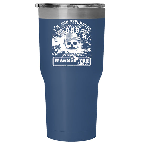 I'm The Psychotic Tattooed Dad Tumbler 30 oz Stainless Steel, Cool Daddy Travel Mug